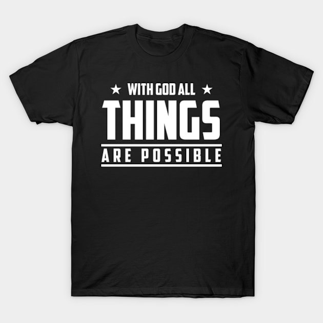 With God All Things Are Possible, Christian, Faith, God, Believer, Jesus Christ T-Shirt by ChristianLifeApparel